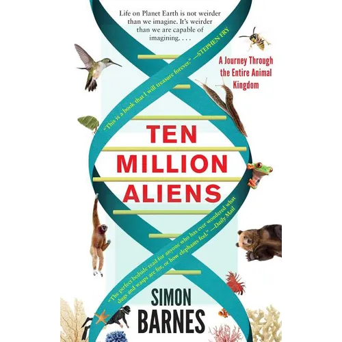 Ten Million Aliens: A Journey Through the Entire Animal Kingdom - Paperback
