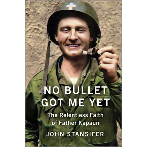 No Bullet Got Me Yet: The Relentless Faith of Father Kapaun - Hardcover