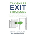 Tax- Smart Exit Strategies: The Financial Gravity Guide to Dis-Inviting the IRS From Your Next Taxable Event - Paperback