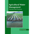 Agricultural Water Management: Theories and Practices - Hardcover