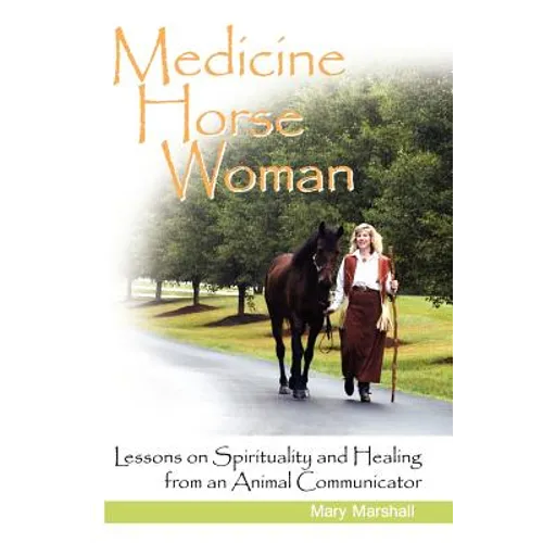 Medicine Horse Woman: Lessons on Spirituality and Healing from an Animal Communicator - Paperback