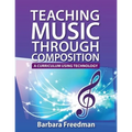 Teaching Music Through Composition: A Curriculum Using Technology - Paperback