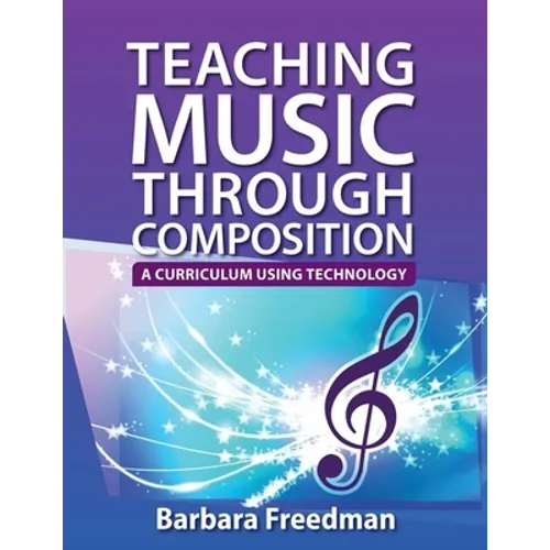 Teaching Music Through Composition: A Curriculum Using Technology - Paperback