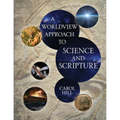 A Worldview Approach to Science and Scripture - Hardcover