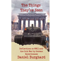 The Things They've Seen: Reflections on WWII and the Cold War by German Eyewitnesses - Paperback
