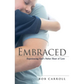 Embraced: Experiencing God's Father Heart of Love - Paperback