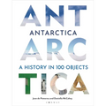 Antarctica: A History in 100 Objects - Hardcover