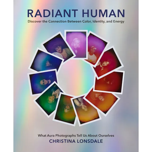 Radiant Human: Discover the Connection Between Color, Identity, and Energy - Hardcover