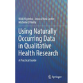 Using Naturally Occurring Data in Qualitative Health Research: A Practical Guide - Hardcover