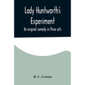 Lady Huntworth's Experiment: An original comedy in three acts - Paperback