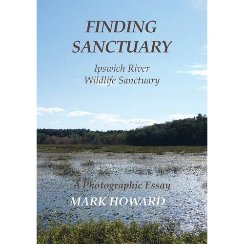 Finding Sanctuary: Ipswich River Wildlife Sanctuary - Paperback