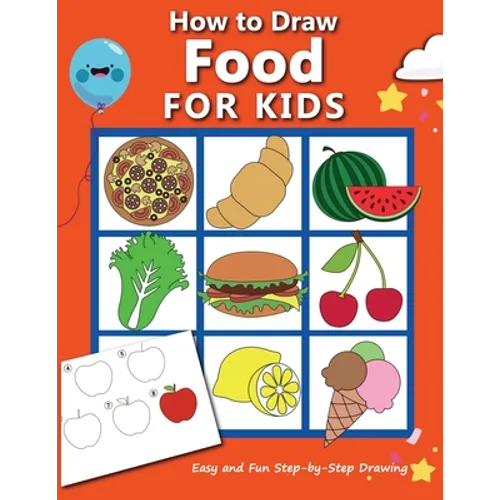 How to Draw Food For Kids: Easy and Fun Step-by-Step Drawing Book, Drawing Book for Beginners - Paperback