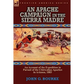 An Apache Campaign in the Sierra Madre: an Account of the Expedition in Pursuit of the Chiricahua Apaches in Arizona, 1883 - Hardcover