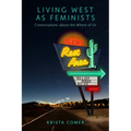 Living West as Feminists: Conversations about the Where of Us - Paperback