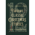Twelve Classic Christmas Stories: A Feast of Yuletide Tales - Hardcover