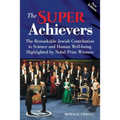 The Super Achievers: The Remarkable Jewish Contribution to Science and Human Well-being Highlighted by Nobel Prize Winners - Paperback