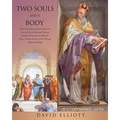 Two Souls and a Body: What Every Educated Person Knew to be True and How the Educated Christian Developed Christianity in Hellenistic Times, Creating - Paperback