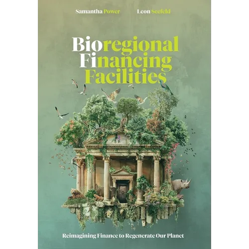 Bioregional Financing Facilities: Reimagining Finance to Regenerate Our Planet - Paperback