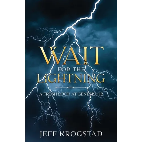 Wait for the Lightning: A fresh look at Genesis 1-12 - Paperback