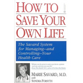 How to Save Your Own Life: The Eight Steps Only You Can Take to Manage and Control Your Health Care - Paperback