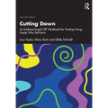 Cutting Down: An Evidence-Based CBT Workbook for Treating Young People Who Self-Harm - Paperback