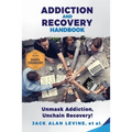 Addiction and Recovery Handbook: Unmask Addiction, Unleash Recovery! - Paperback