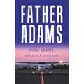 Father Adams: Based on a True Story - Paperback