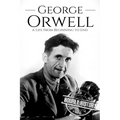 George Orwell: A Life from Beginning to End - Paperback