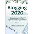 Blogging 2020: An Essential Guide to Marketing Your Blog and Making Money Online from It, Including Tips for Setting Up Multiple Streams of Passive In - Paperback