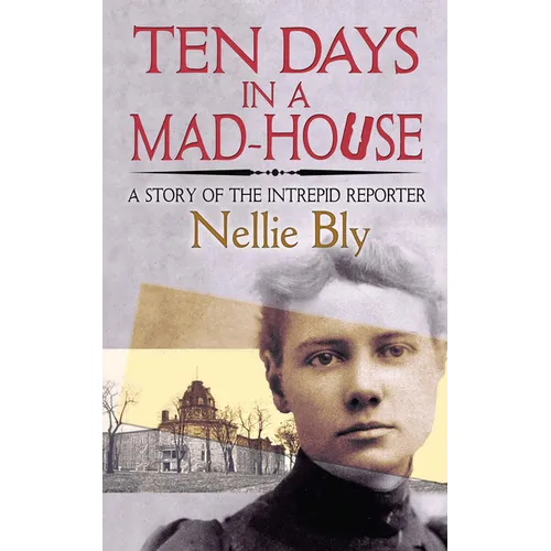 Ten Days in a Mad-House: A Story of the Intrepid Reporter - Paperback