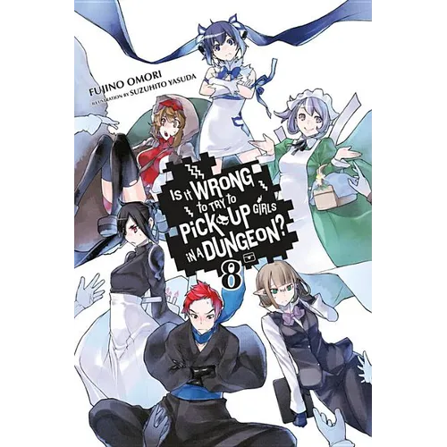 Is It Wrong to Try to Pick Up Girls in a Dungeon?, Vol. 8 (Light Novel): Volume 8 - Paperback