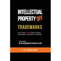 Intellectual Property DIY Trademarks: File Your Own IP Application Efficiently, Without A Lawyer - Paperback