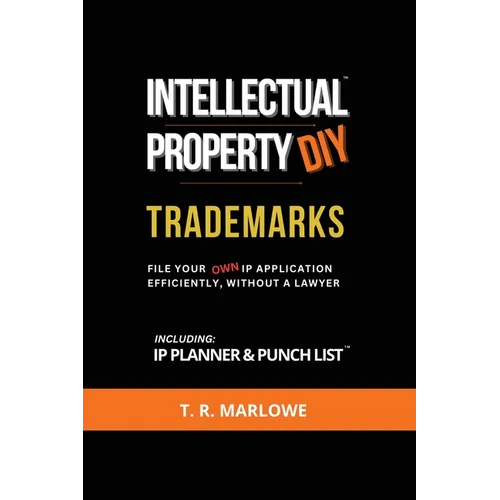 Intellectual Property DIY Trademarks: File Your Own IP Application Efficiently, Without A Lawyer - Paperback