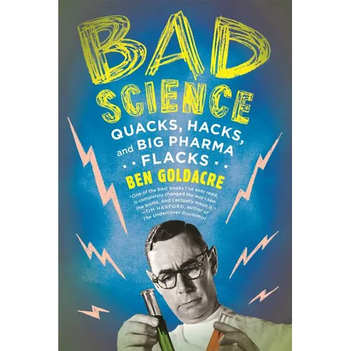 Bad Science: Quacks, Hacks, and Big Pharma Flacks - Paperback