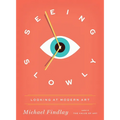 Seeing Slowly: Looking at Modern Art - Hardcover