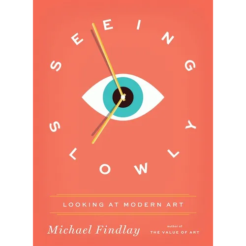 Seeing Slowly: Looking at Modern Art - Hardcover