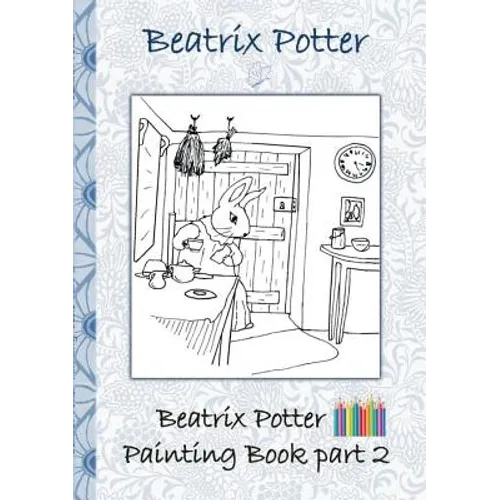 Beatrix Potter Painting Book Part 2 ( Peter Rabbit ): Colouring Book, coloring, crayons, coloured pencils colored, Children's books, children, adults, - Paperback