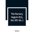 The Nursery, August 1873, Vol. XIV. No. 2 - Paperback