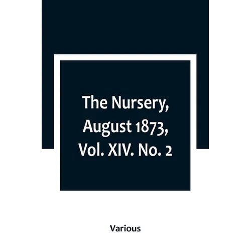 The Nursery, August 1873, Vol. XIV. No. 2 - Paperback