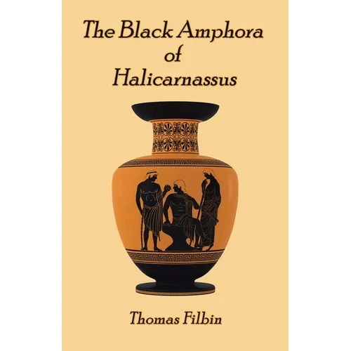 The Black Amphora of Halicarnassus: A novel by Thomas Filbin - Paperback