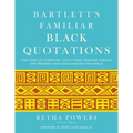 Bartlett's Familiar Black Quotations: 5,000 Years of Literature, Lyrics, Poems, Passages, Phrases, and Proverbs from Voices Around the World - Hardcover