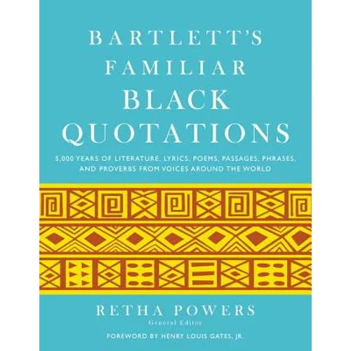 Bartlett's Familiar Black Quotations: 5,000 Years of Literature, Lyrics, Poems, Passages, Phrases, and Proverbs from Voices Around the World - Hardcover