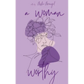 A Woman Worthy - Paperback