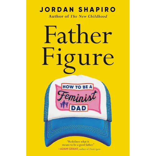 Father Figure: How to Be a Feminist Dad - Hardcover