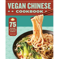 Vegan Chinese Cookbook: 75 Delicious Plant-Based Favorites - Paperback