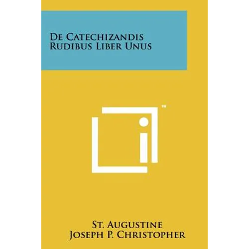 De Catechizandis Rudibus Liber Unus - Paperback