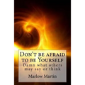 Don't be afraid to be Yourself: Damn what others may say or think - Paperback