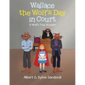 Wallace the Wolf's Day in Court: A Wolf's True Account - Paperback