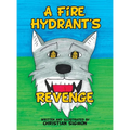 A Fire Hydrant's Revenge - Hardcover