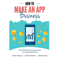 How to Make an App Business: From Idea to App Business with No Coding Experience - Paperback